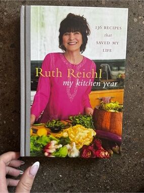 My Kitchen Year: 136 Recipes That Saved My Life by Ruth Reichl Hardcover 2015